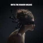 Until The Ribbon Breaks — A Lesson Unlearnt